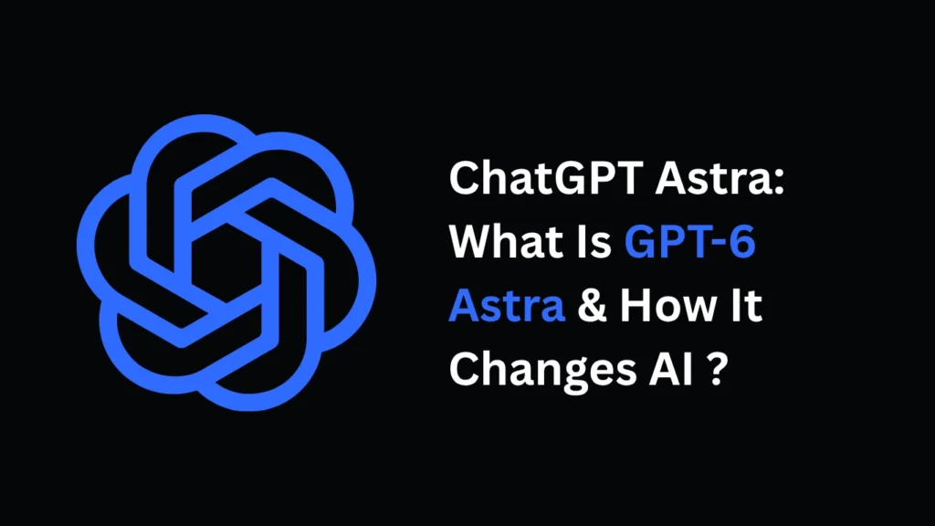 ChatGPT Astra GPT-6 AI technology concept